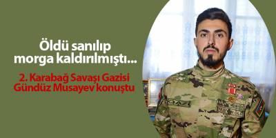 2. Karabağ Savaşı Gazisi Gündüz Musayev konuştu