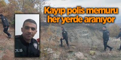 Kayıp polis memuru her yerde aranıyor