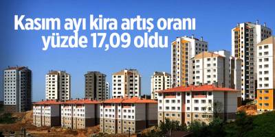 Kasım ayı kira artış oranı yüzde 17,09 oldu