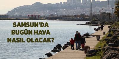 Samsun'da bugün hava nasıl olacak? -samsun haber