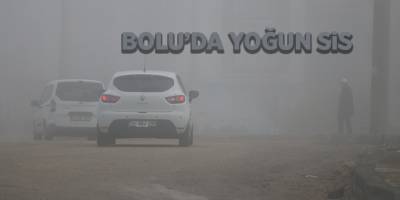 Bolu’da yoğun sis