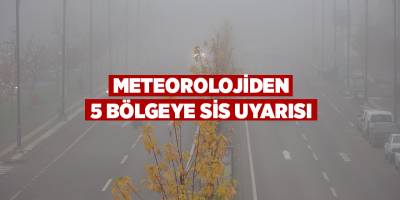 Meteorolojiden 5 bölgeye sis uyarısı