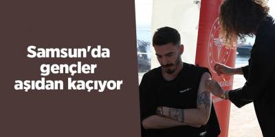 Samsun'da gençler aşıdan kaçıyor - samsun haber