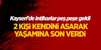 Kayseri'de intiharlar peş peşe geldi