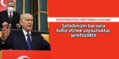 Devlet Bahçeli'den Lütfü Türkkan'a sert tepki