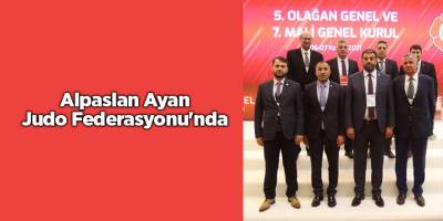 Alpaslan Ayan Judo Federasyonu'nda - samsun haber