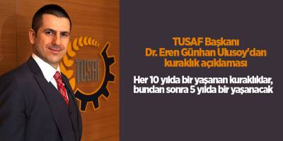 TUSAF Başkanı Dr. Eren Günhan Ulusoy'dan kuraklık açıklaması