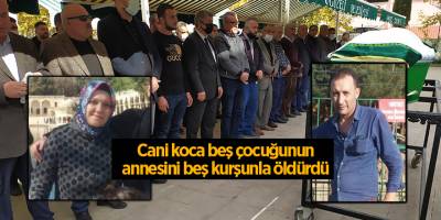 Cani koca beş çocuğunun annesini beş kurşunla öldürdü