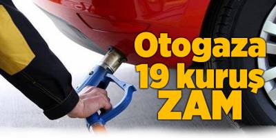 Otogaza 19 kuruş zam