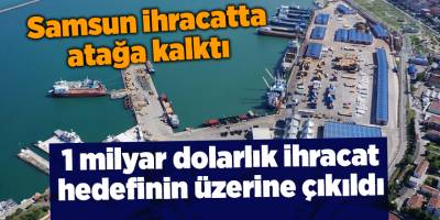 Samsun ihracatta atağa kalktı - samsun haber