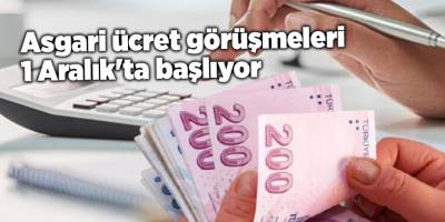 Asgari ücret görüşmeleri 1 Aralık'ta başlıyor