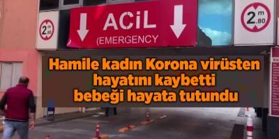 Hamile kadın Korona virüsten hayatını kaybetti  bebeği hayata tutundu