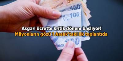 Asgari ücrette kritik dönem başlıyor!