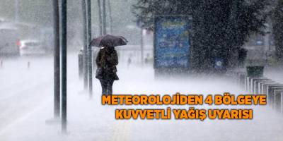 Meteorolojiden 4 bölgeye kuvvetli yağış uyarısı
