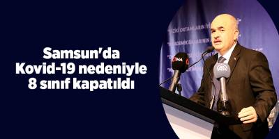 Samsun'da Kovid-19 nedeniyle 8 sınıf kapatıldı - samsun haber