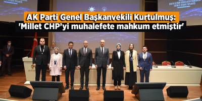 AK Parti Genel Başkanvekili Kurtulmuş: 'Millet CHP’yi muhalefete mahkum etmiştir'