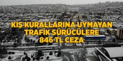 Kış kurallarına uymayan trafik sürücülere 846 TL ceza