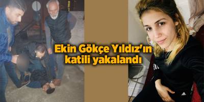 Ekin Gökçe Yıldız'ın katili yakalandı