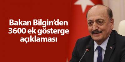 Bakan Bilgin’den 3600 ek gösterge açıklaması