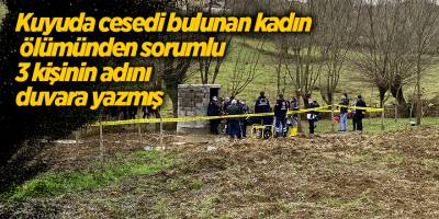 Kuyuda cesedi bulunan kadın ölümünden sorumlu 3 kişinin adını duvara yazmış
