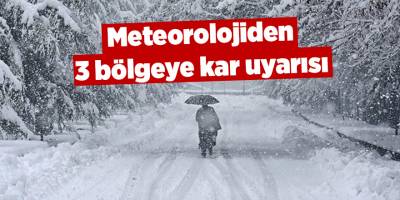 Meteorolojiden 3 bölgeye kar uyarısı