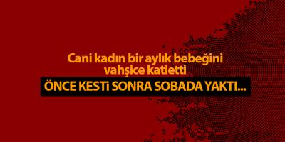 Cani kadın bir aylık bebeğini vahşice katletti