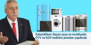Palandöken: Beyaz eşya ve mobilyada ÖTV ve KDV indirimi yeniden yapılmalı