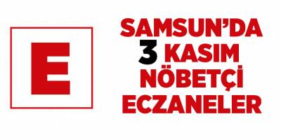 Samsun'da 3 Aralık nöbetçi eczaneler - samsun haber