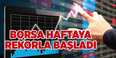 Borsa haftaya rekorla başladı