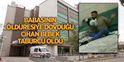 Babasının öldüresiye dövdüğü Cihan bebek taburcu oldu