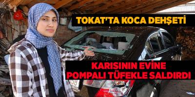 Tokat'ta koca dehşeti