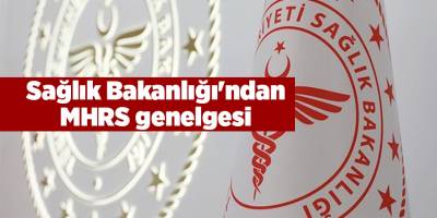 Sağlık Bakanlığı'ndan MHRS genelgesi