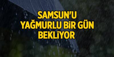 Samsun'u yağmurlu bir gün bekliyor - samsun haber