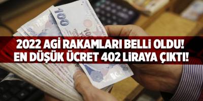 2022 AGİ rakamları belli oldu! En düşük ücret 402 liraya çıktı!