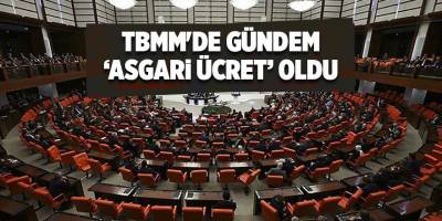 TBMM'de gündem ‘asgari ücret’ oldu