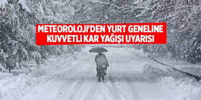 Meteoroloji'den yurt geneline kuvvetli kar yağışı uyarısı