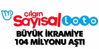 Çılgın Sayısal Loto'da büyük ikramiye 104 milyonu aştı