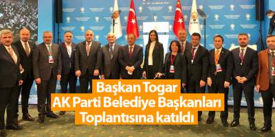 Başkan Togar AK Parti Belediye Başkanları Toplantısına katıldı - samsun haber