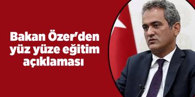 Bakan Özer'den yüz yüze eğitim açıklaması