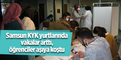 Samsun KYK yurtlarında vakalar arttı, öğrenciler aşıya koştu - samsun haber