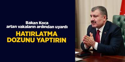 Bakan Koca artan vakaların ardından uyardı