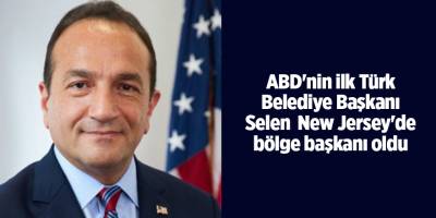 ABD'nin ilk Türk Belediye Başkanı Selen  New Jersey'de bölge başkanı oldu