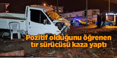Pozitif olduğunu öğrenen tır sürücüsü kaza yaptı - samsun haber