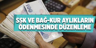 SSK ve Bağ-Kur aylıkların ödenmesinde düzenleme