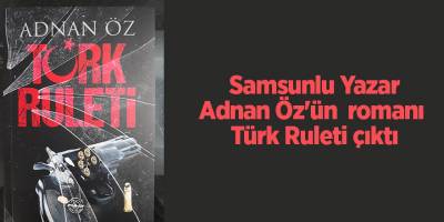 Samsunlu Yazar Adnan Öz'ün  romanı  Türk Ruleti çıktı