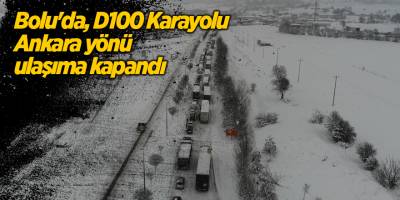 Bolu'da, D100 Karayolu Ankara yönü ulaşıma kapandı