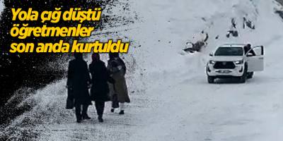 Yola çığ düştü öğretmenler son anda kurtuldu