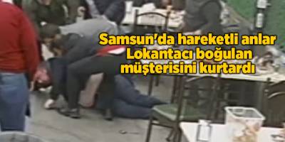 Samsun'da hareketli anlar! Lokantacı boğulan müşterisini kurtardı