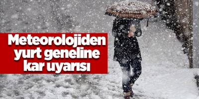 Meteorolojiden yurt geneline kar uyarısı