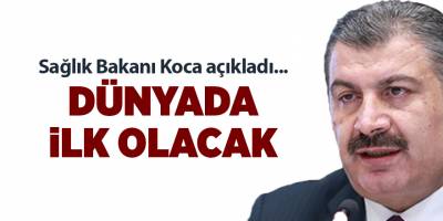 Sağlık Bakanı Koca açıkladı... Dünyada ilk olacak